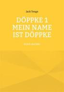 Ebook Döppke 1 Mein Name ist Döppke di Jack Tengo edito da Books on Demand