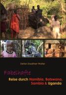 Ebook Fabelhafte Reise durch Namibia, Botswana, Sambia & Uganda di Stefan Stadtherr Wolter edito da Books on Demand