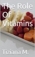 Ebook The Role Of Vitamins di Tiziana M. edito da Tiziana M.