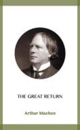 Ebook The Great Return di Arthur Machen edito da Blackmore Dennett