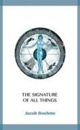 Ebook The Signature of All Things di Jacob Boehme edito da Blackmore Dennett