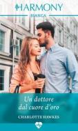 Ebook Un dottore dal cuore d'oro di Charlotte Hawkes edito da HarperCollins Italia