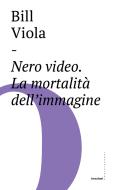 Ebook Nero video di Bill Viola edito da Castelvecchi