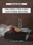Ebook The Apple-Tree Table and Other Sketches di Herman Melville edito da Greenbooks Editore