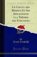 Ebook Le Calcul des Résidus Et Ses Applications à la Théorie des Fonctions di Ernst Lindelöf edito da Forgotten Books