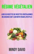 Ebook Régime Végétalien: Livre De Recettes De Recettes Végétaliennes Délicieuses (Get Lean With Vegan Lifestyle) di Mindy David edito da Mindy David