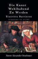 Ebook Die Kunst, Wohlhabend Zu Werden. di Baron Alexander Deschauer edito da Baron Alexander Deschauer