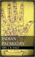 Ebook Indian Palmistry di Mrs. J. B. Dale edito da Books on Demand