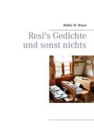 Ebook Resi&apos;s Gedichte und sonst nichts di Walter W. Braun edito da Books on Demand