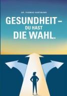 Ebook Gesundheit - Du hast die Wahl di Thomas Hartmann edito da Books on Demand