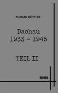 Ebook Dachau 1933 - 1945 Teil II di Florian Göttler edito da Books on Demand