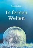 Ebook In fernen Welten di Robert Hubrich edito da Books on Demand