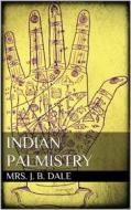Ebook Indian Palmistry di Mrs. J. B. Dale edito da Mrs. J. B. Dale