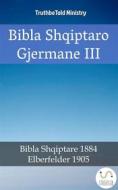 Ebook Bibla Shqiptaro Gjermane III di Truthbetold Ministry edito da TruthBeTold Ministry