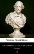Ebook 8 najwspanialszych tragedii di William Shakespeare edito da Ktoczyta.pl