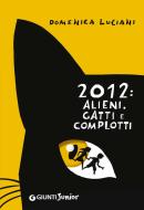 Ebook 2012: alieni, gatti e complotti di Luciani Domenica edito da Giunti Junior