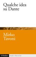 Ebook Qualche idea su Dante di Mirko Tavoni edito da Società editrice il Mulino, Spa