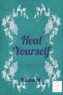 Ebook Heal Yourself di Tiziana M. edito da Tiziana M.