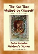 Ebook THE CAT THAT WALKED BY HIMSELF - A Tale from the Arabian Nights di Anon E. Mouse, Narrated by Baba Indaba edito da Abela Publishing