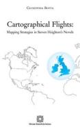 Ebook Cartographical Flights: Mapping Strategies in Steven Heighton&apos;s Novels di Botta Giuseppina edito da Edizioni Scientifiche Italiane - ESI