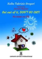 Ebook Get out of it, don't go out! di Kolbe Fabrizio Gregori edito da Cavinato Editore