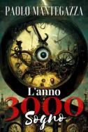 Ebook L&apos;Anno 3000 - Sogno di Paolo Mantegazza edito da F.Mazzola