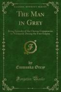 Ebook The Man in Grey di Emmuska Orczy edito da Forgotten Books