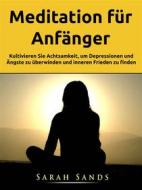 Ebook Meditation Für Anfänger di Hiddenstuff Entertainment edito da Sarah Sands