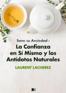 Ebook Sane Su Ansiedad : La Confianza En Sí Mismo Y Los Antídotos Naturales di Laurent Lacherez edito da Daniel Pujol