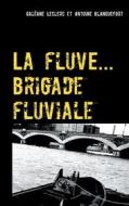 Ebook La fluve ( brigade fluviale ) di Galéane Leclerc, Antoine Blanquefort edito da Books on Demand
