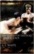 Ebook The Legend of the Holy Graal. Book II di Arthur Edward Waite edito da Books on Demand
