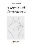 Ebook Esercizi di Centratura di Dario Gelmini edito da Youcanprint