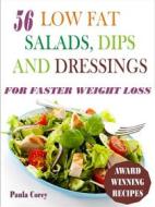 Ebook 56 Low Fat Salads, Dips And Dressings For Faster Weight Loss di Paula Corey edito da Rockstream Press