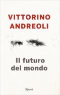Ebook Il futuro del mondo di Andreoli Vittorino edito da Rizzoli