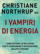 Ebook I Vampiri di Energia di Christiane Northrup edito da mylife