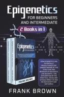 Ebook Epigenetics for Beginners and Intermediate (2 Books in 1) di Frank Brown edito da Youcanprint