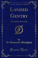 Ebook Landed Gentry di W. Somerset Maugham edito da Forgotten Books