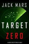 Ebook Target Zero (An Agent Zero Spy Thriller—Book #2) di Jack Mars edito da Lukeman Literary Management
