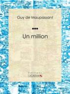 Ebook Un million di Guy de Maupassant, Ligaran edito da Ligaran