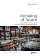 Ebook Retailing al futuro di Guido Cristini edito da Egea