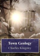 Ebook Town Geology di Charles Kingsley edito da Freeriver Publishing
