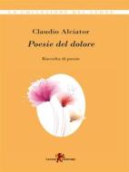 Ebook Poesie del dolore di Claudio Alciator edito da Leone Editore