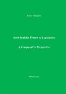 Ebook Irish Judicial Review of Legislation. A Comparative Perspective di Paolo Passaglia edito da Edizioni Mnemosyne