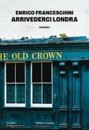 Ebook Arrivederci Londra di Enrico Franceschini edito da Baldini+Castoldi