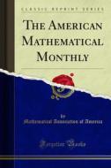 Ebook The American Mathematical Monthly di Mathematical Association of America edito da Forgotten Books