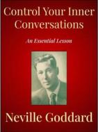 Ebook Control Your Inner Conversations di Neville Goddard edito da Andura Publishing