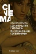 Ebook L’occhio politico e visionario del cinema italiano contemporaneo di Francesco Rabissi edito da Mimesis Edizioni