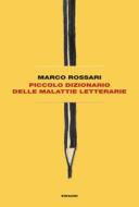 Ebook Piccolo dizionario delle malattie letterarie di Rossari Marco edito da Einaudi