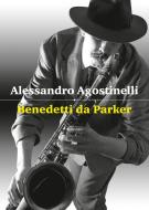Ebook Benedetti da Parker di Alessandro Agostinelli edito da Cairo