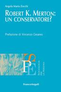 Ebook Robert K. Merton: un conservatore? di Angela Maria Zocchi edito da Franco Angeli Edizioni